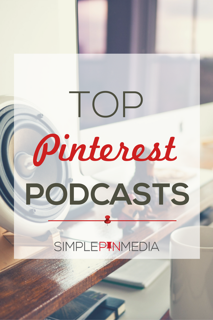 Top Pinterest Podcasts for Creating Your Pinterest Marketing Plan