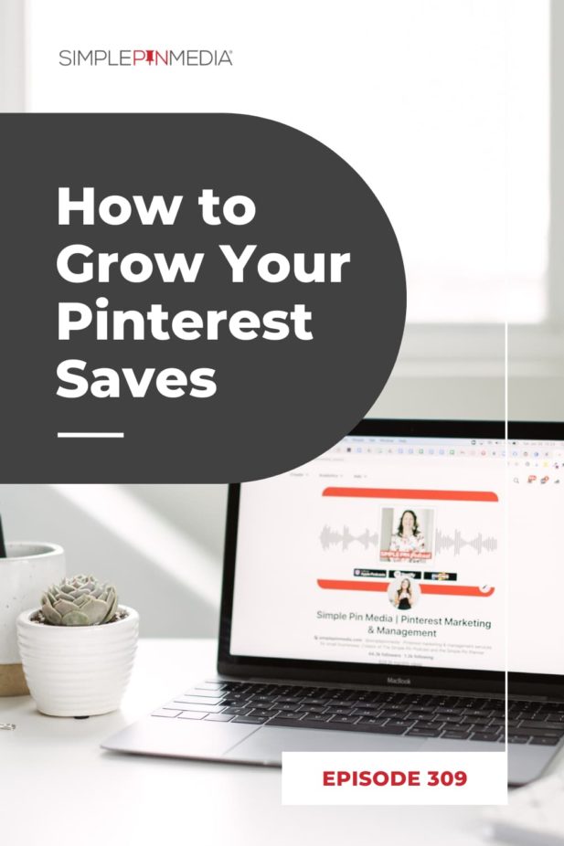 309 - How to Get More Pinterest Saves - Simple Pin Media®