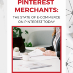 A woman handling some papers on a desk. Copy reads: "Pinterest Merchants: The State of Ecommerce On Pinterest Today.