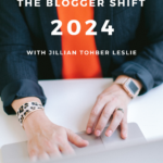 Woman's hands typing on a laptop. Copy reads: "The Blogger Shift 2024 - With Jillian Tohber Leslie.