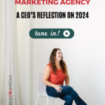 Woman sitting in a chair. Copy reads "Running a Marketing Agency: A CEO's Reflection on 2024. Listen Now"